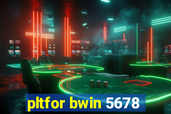 pltfor bwin 5678